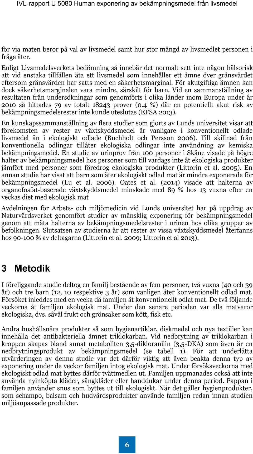 satts med en säkerhetsmarginal. För akutgiftiga ämnen kan dock säkerhetsmarginalen vara mindre, särskilt för barn.