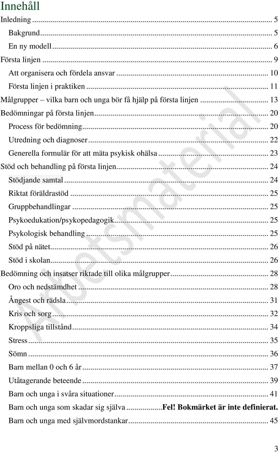 .. 22 Generella formulär för att mäta psykisk ohälsa... 23 Stöd och behandling på första linjen... 24 Stödjande samtal... 24 Riktat föräldrastöd... 25 Gruppbehandlingar.