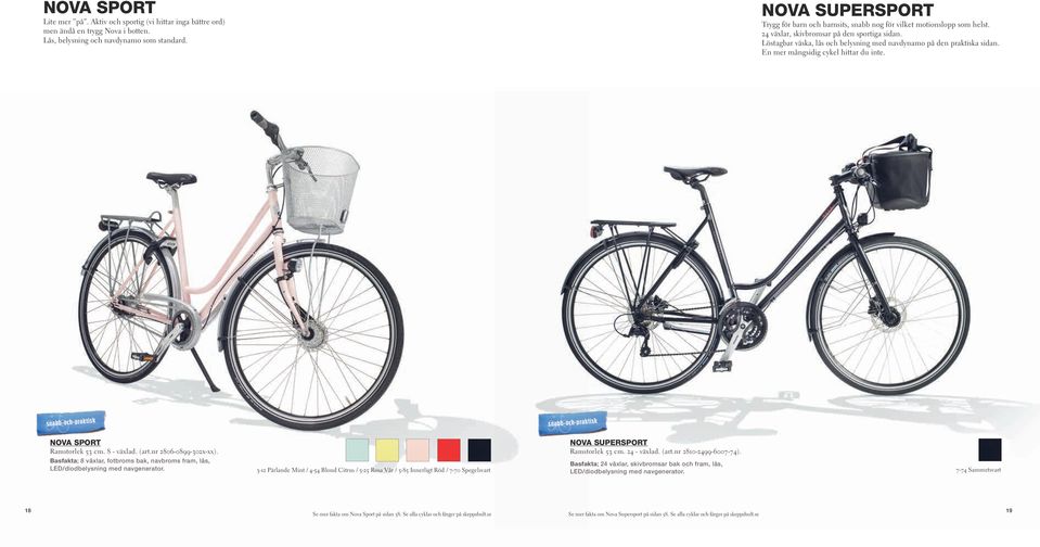 Löstagbar väska, lås och belysning med navdynamo på den praktiska sidan. En mer mångsidig cykel hittar du inte. snabb-och-praktisk snabb-och-praktisk NOVA SPORT Ramstorlek 53 cm. 8 - växlad. (art.
