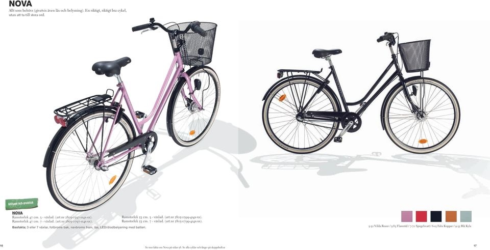 Basfakta; 3 eller 7 växlar, fotbroms bak, navbroms fram, lås, LED/diodbelysning med batteri. Ramstorlek 53 cm. 3 - växlad. (art.nr 2805-0399-414x-xx).