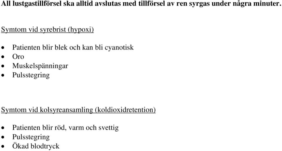 Symtom vid syrebrist (hypoxi) Patienten blir blek och kan bli cyanotisk Oro