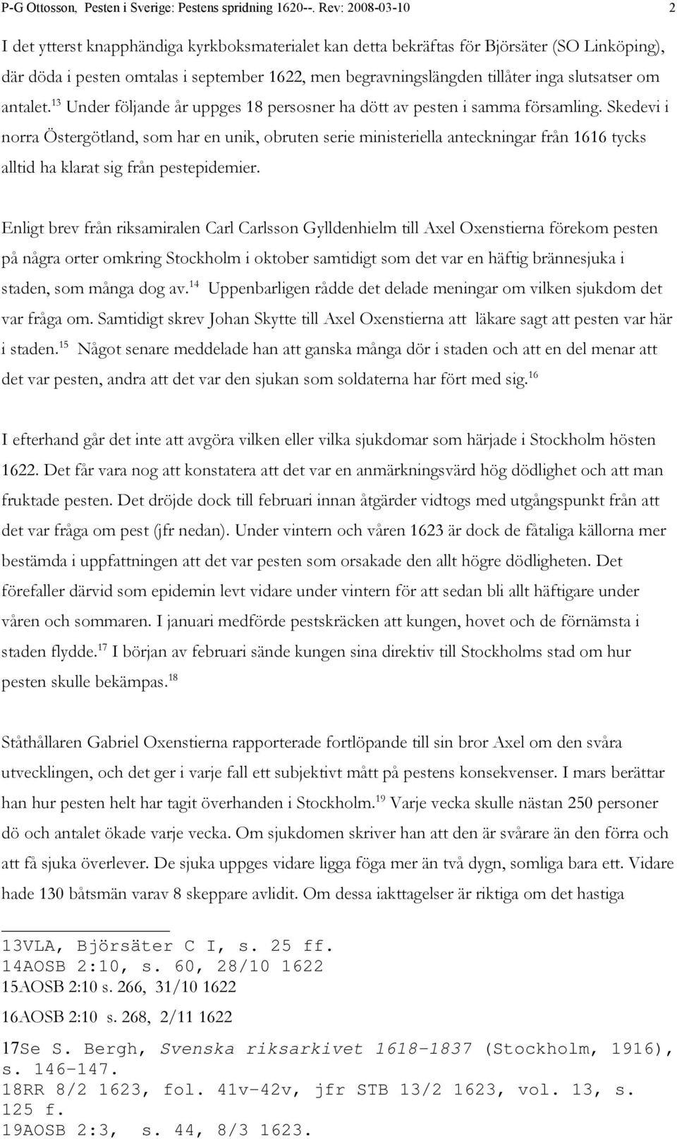 slutsatser om antalet. 13 Under följande år uppges 18 persosner ha dött av pesten i samma församling.