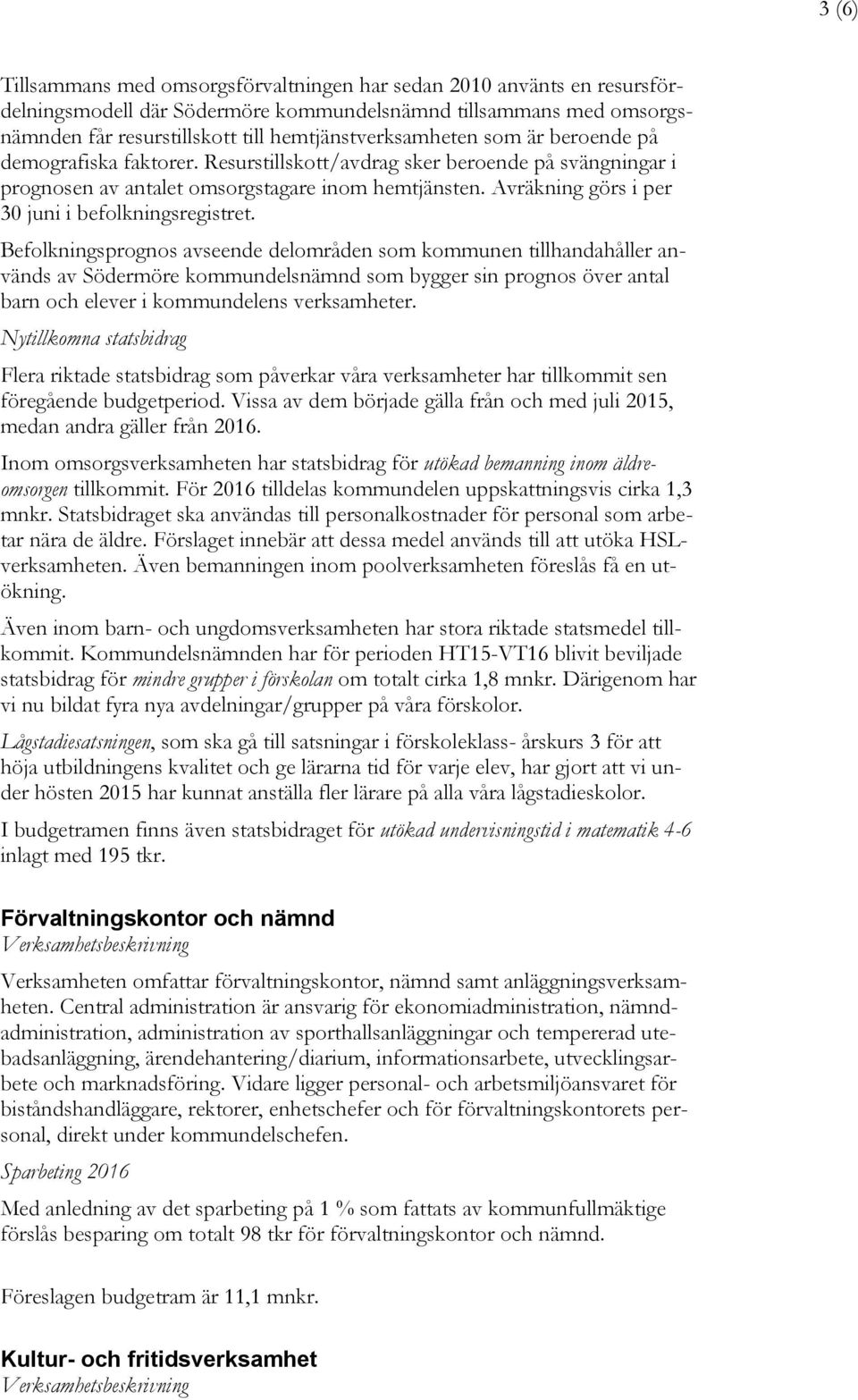 Avräkning görs i per 30 juni i befolkningsregistret.