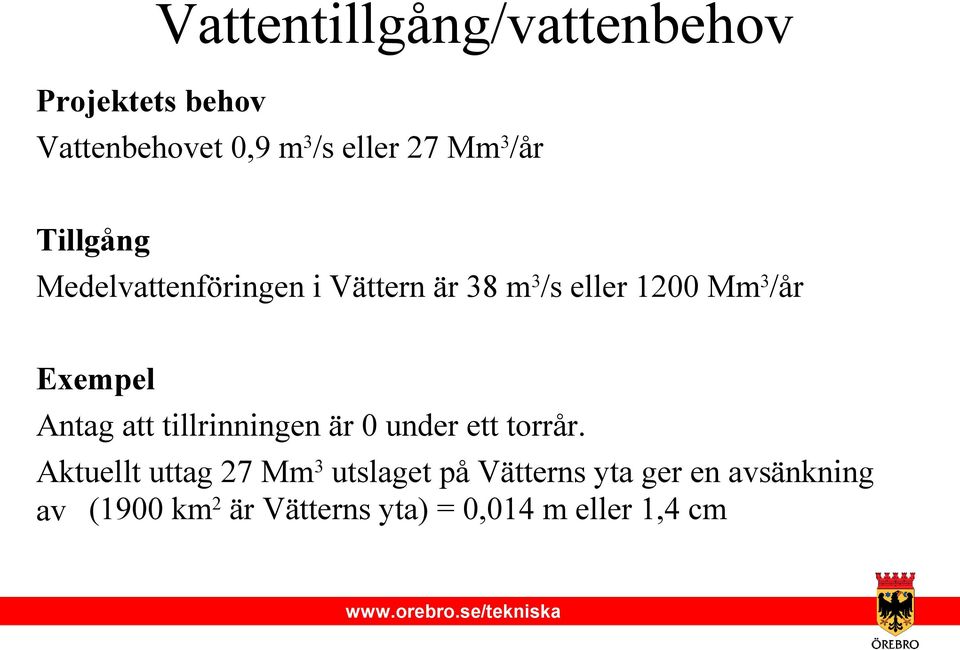 Exempel Antag att tillrinningen är 0 under ett torrår.