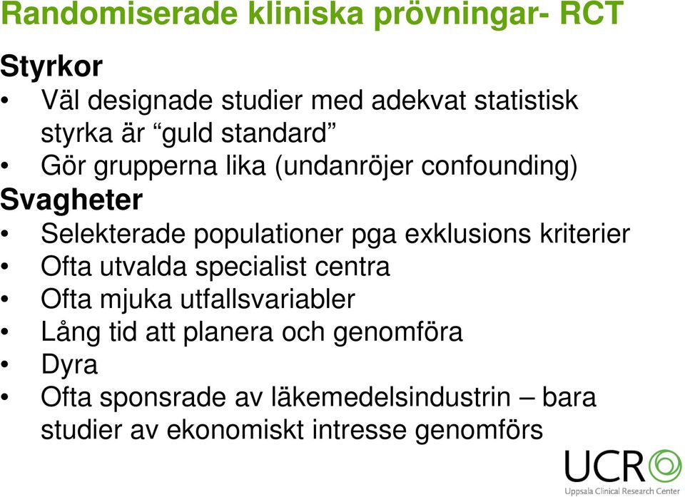 exklusions kriterier Ofta utvalda specialist centra Ofta mjuka utfallsvariabler Lång tid att planera