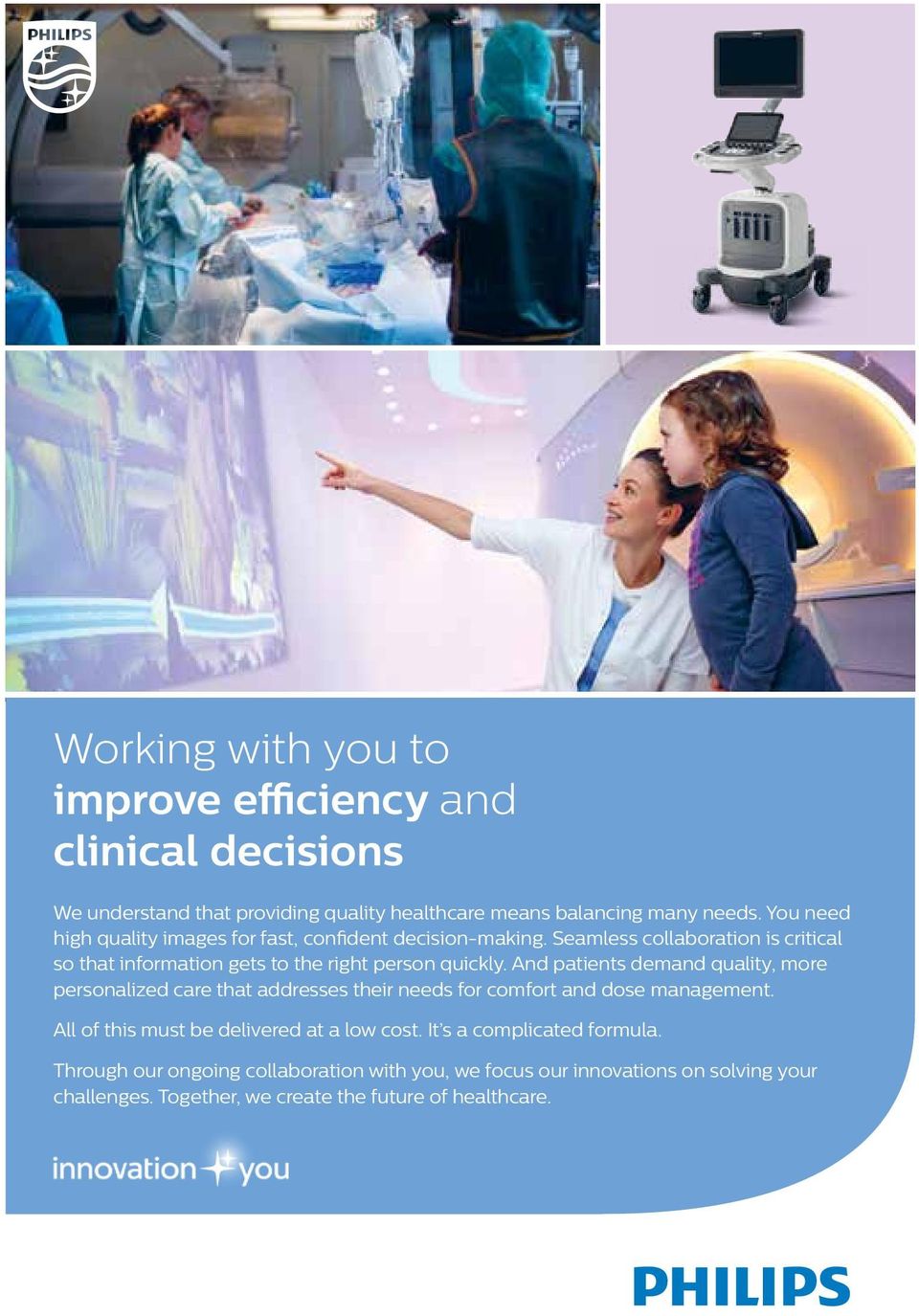 And patients demand quality, more personalized care that addresses their needs for comfort and dose management. All of this must be delivered at a low cost.