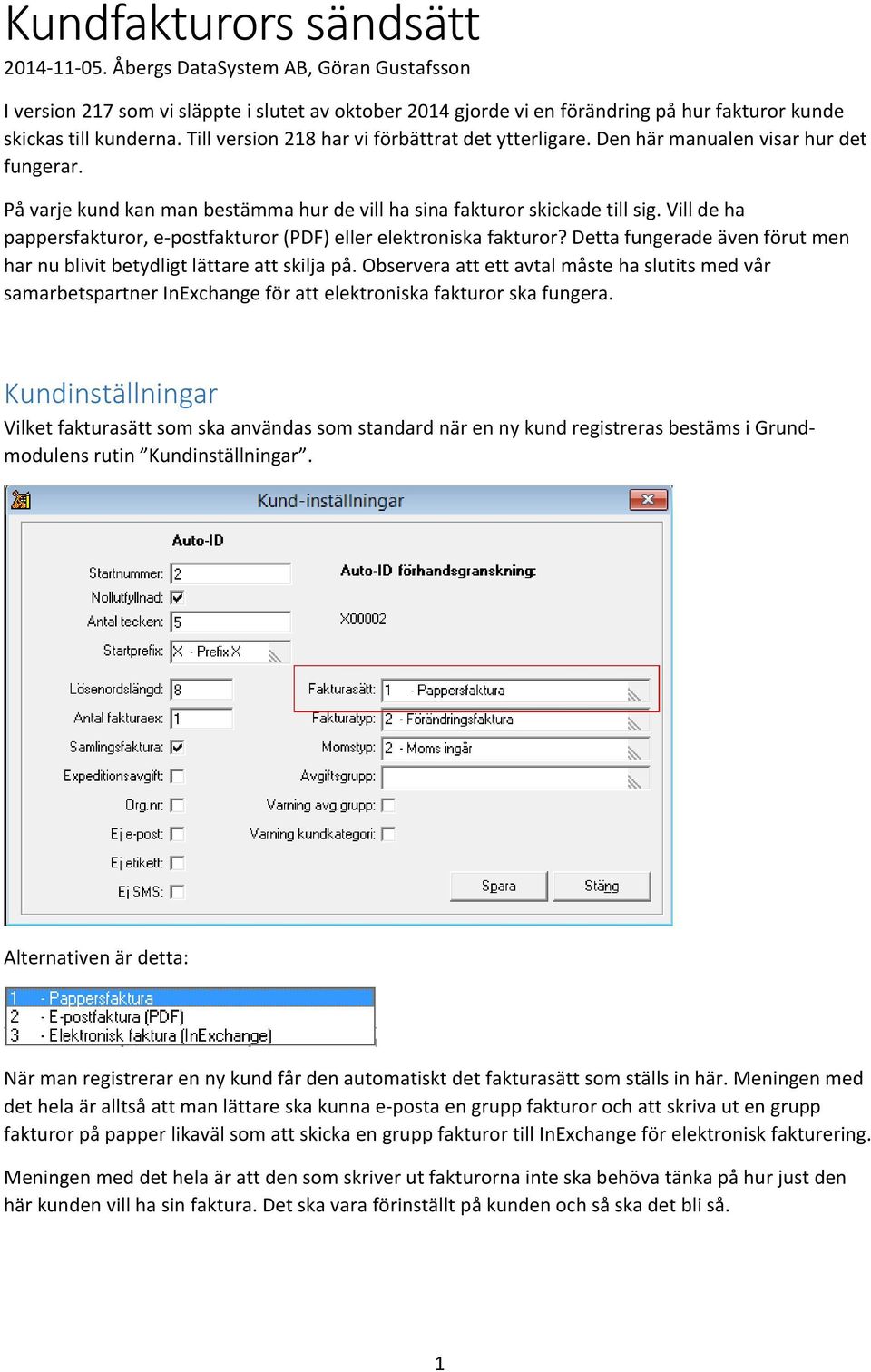 Vill de ha pappersfakturor, e-postfakturor (PDF) eller elektroniska fakturor? Detta fungerade även förut men har nu blivit betydligt lättare att skilja på.