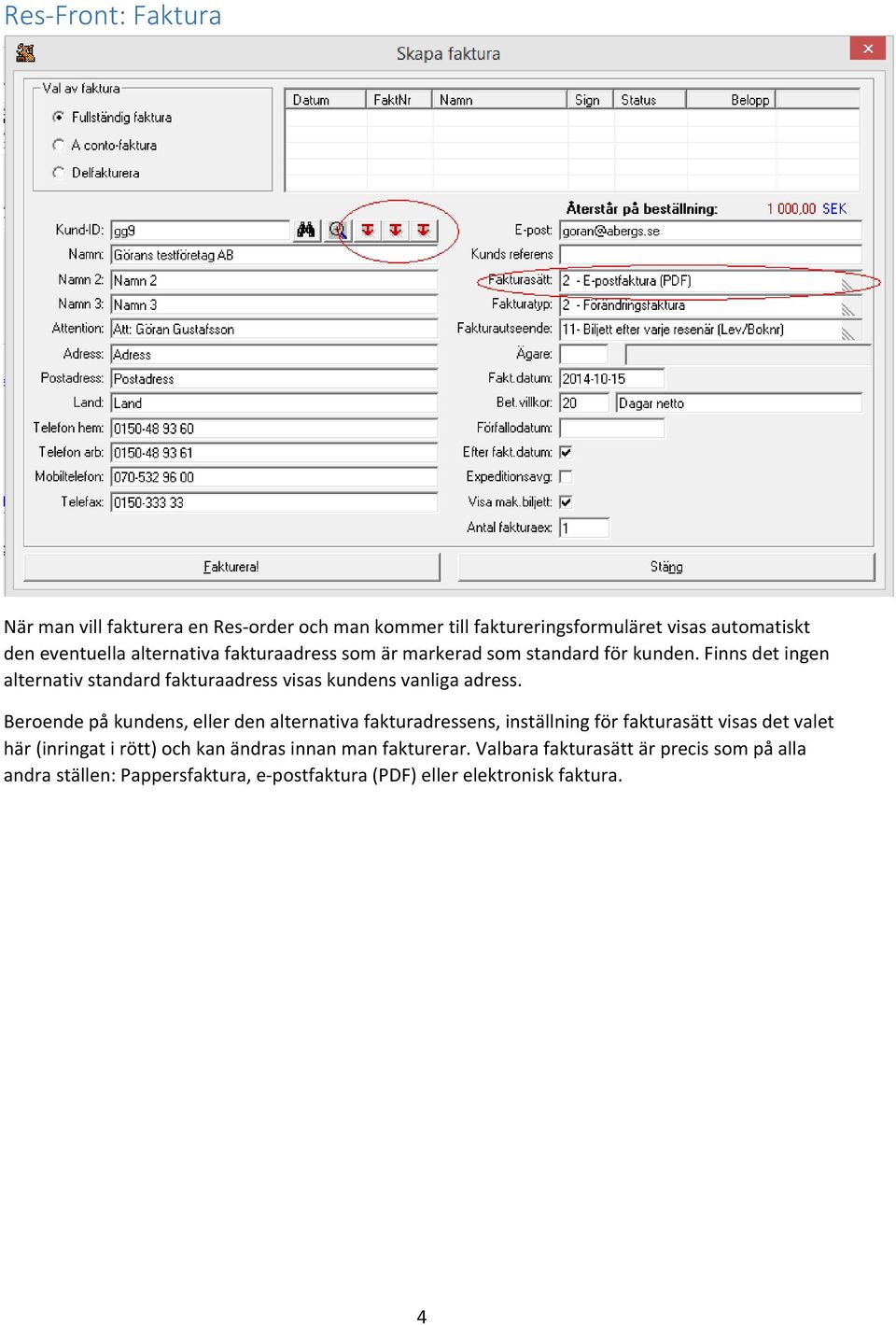 Finns det ingen alternativ standard fakturaadress visas kundens vanliga adress.