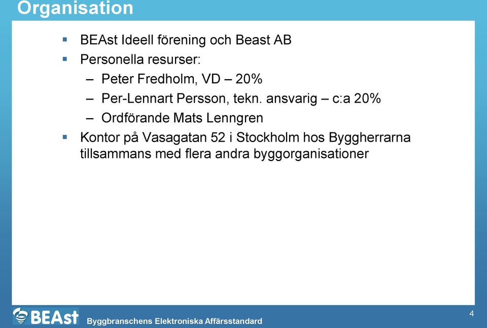 ansvarig c:a 20% Ordförande Mats Lenngren Kontor på Vasagatan 52