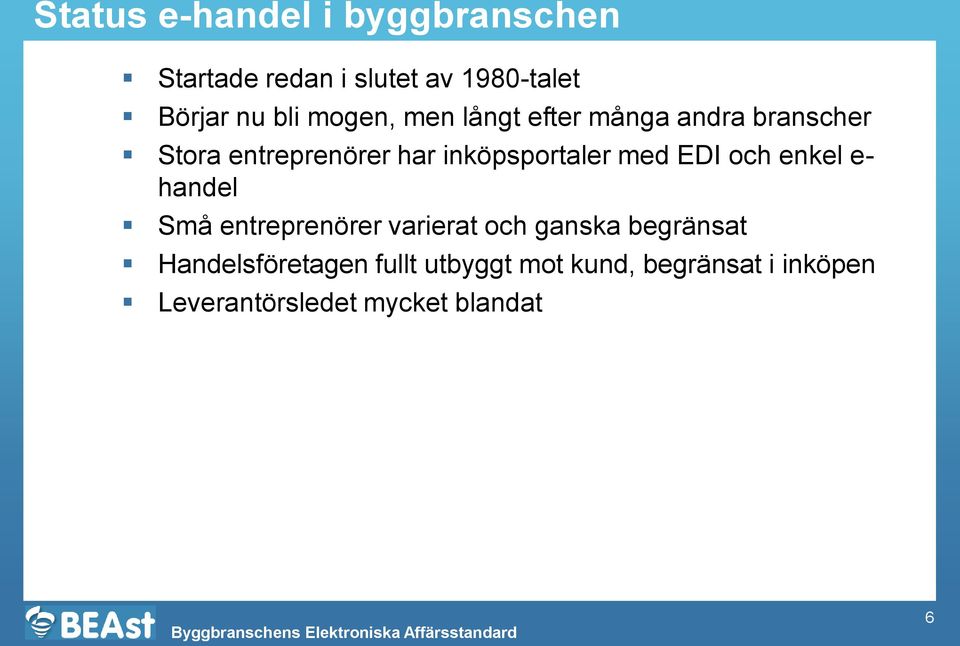 med EDI och enkel e- handel Små entreprenörer varierat och ganska begränsat