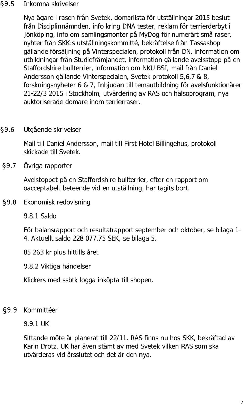 utbildningar från Studiefrämjandet, information gällande avelsstopp på en Staffordshire bullterrier, information om NKU BSI, mail från Daniel Andersson gällande Vinterspecialen, Svetek protokoll