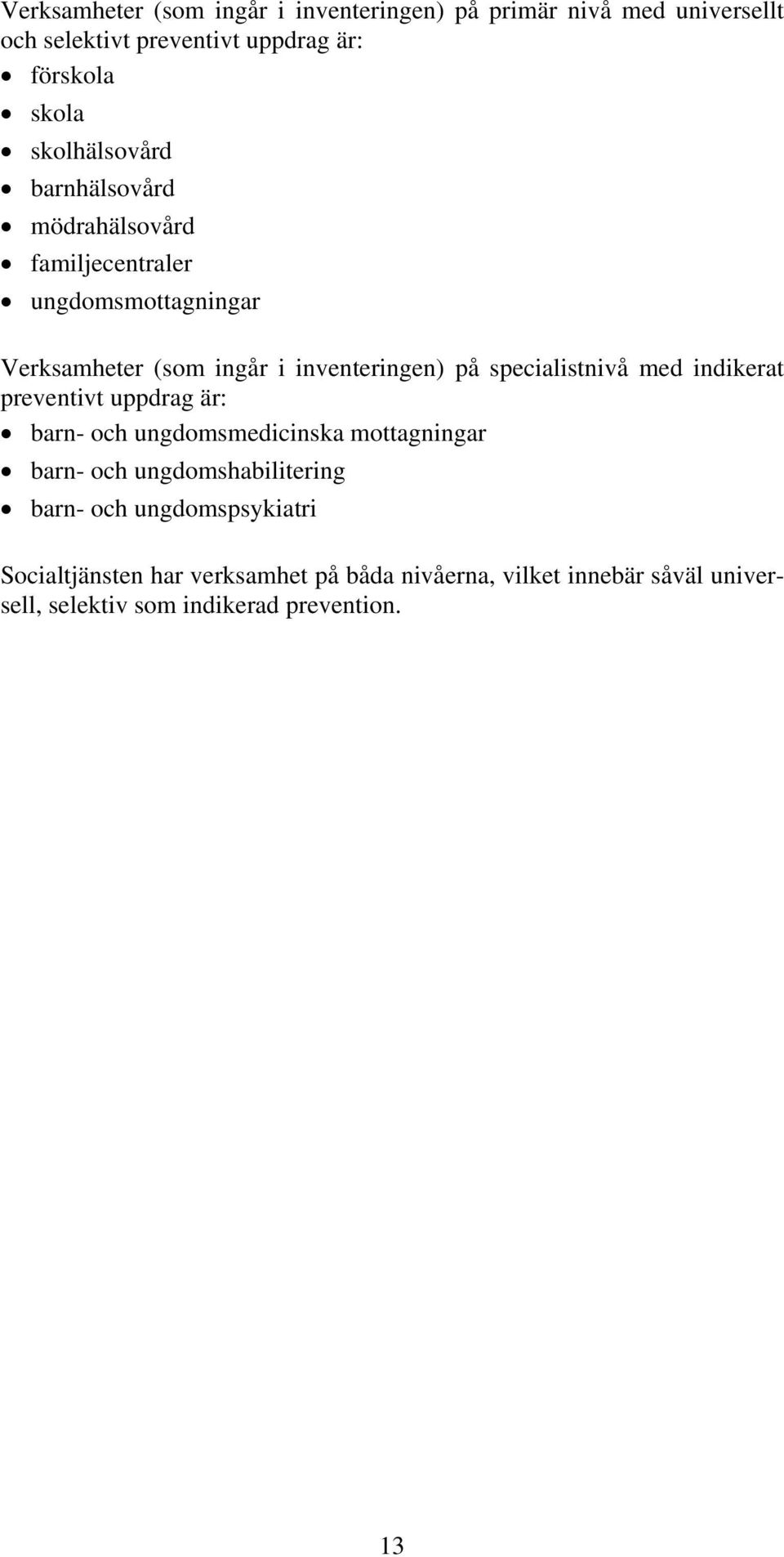specialistnivå med indikerat preventivt uppdrag är: barn- och ungdomsmedicinska mottagningar barn- och ungdomshabilitering barn-
