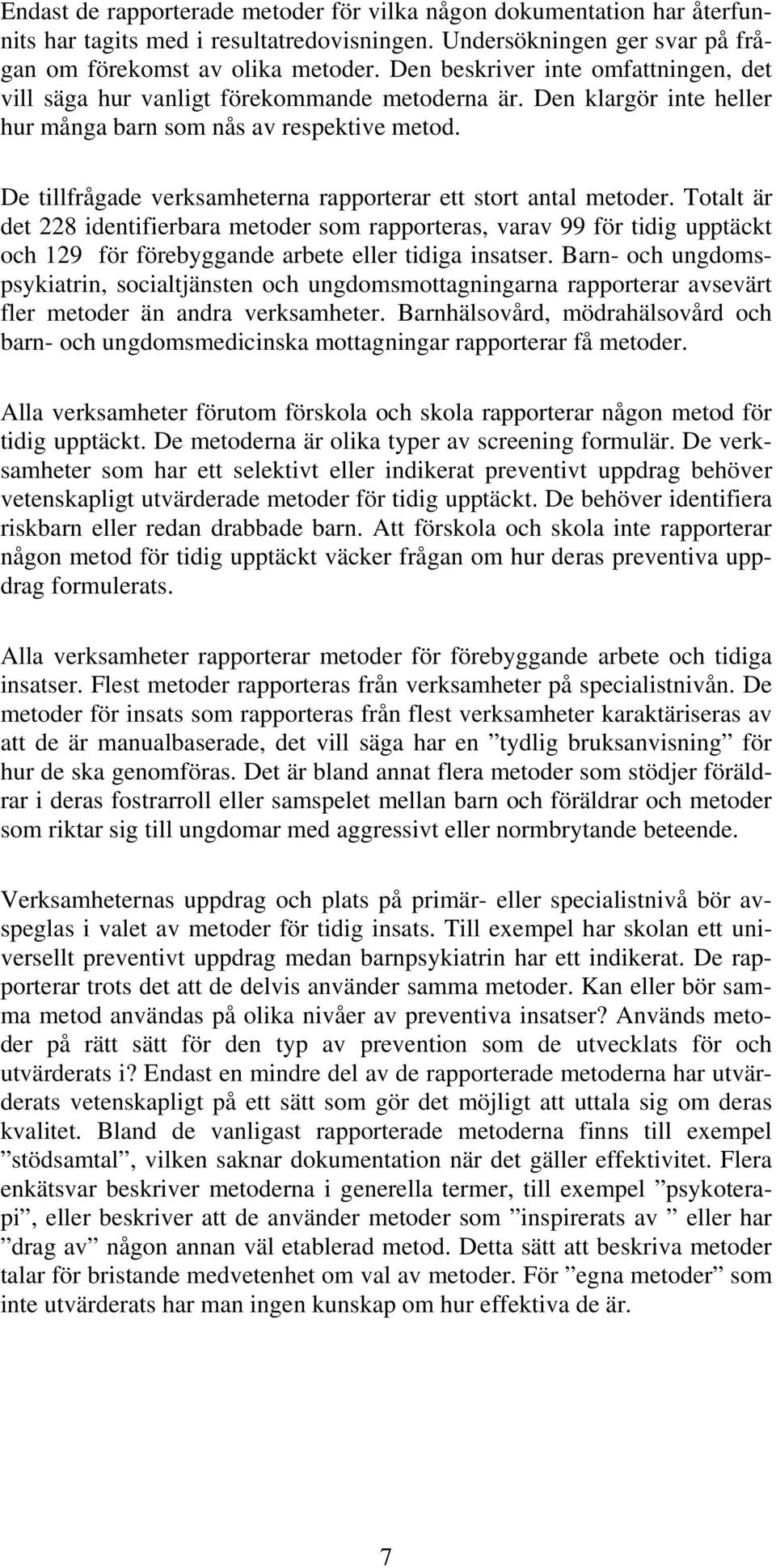 De tillfrågade verksamheterna rapporterar ett stort antal metoder.