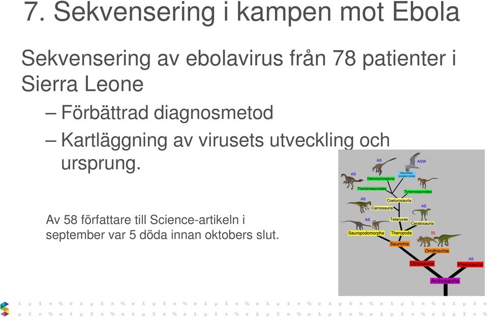 Kartläggning av virusets utveckling och ursprung.