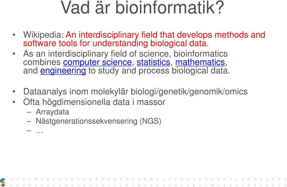 data. As an interdisciplinary field of science, bioinformatics combines computer science, statistics,