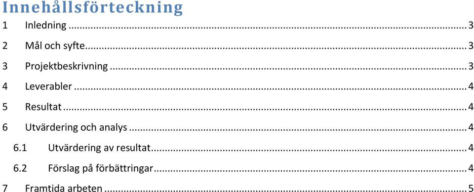 .. 4 6 Utvärdering och analys... 4 6.1 Utvärdering av resultat.