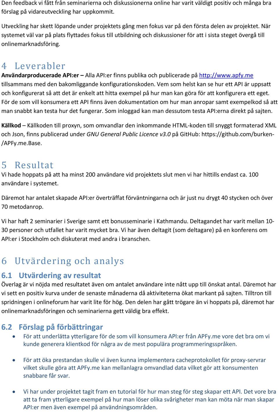 När systemet väl var på plats flyttades fokus till utbildning och diskussioner för att i sista steget övergå till onlinemarknadsföring.