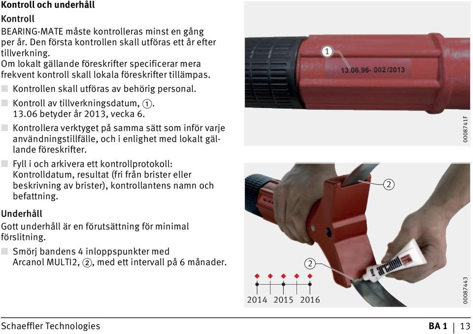 06 betyder år 2013, vecka 6. Kontrollera verktyget på samma sätt som inför varje användningstillfälle, och i enlighet med lokalt gällande föreskrifter.