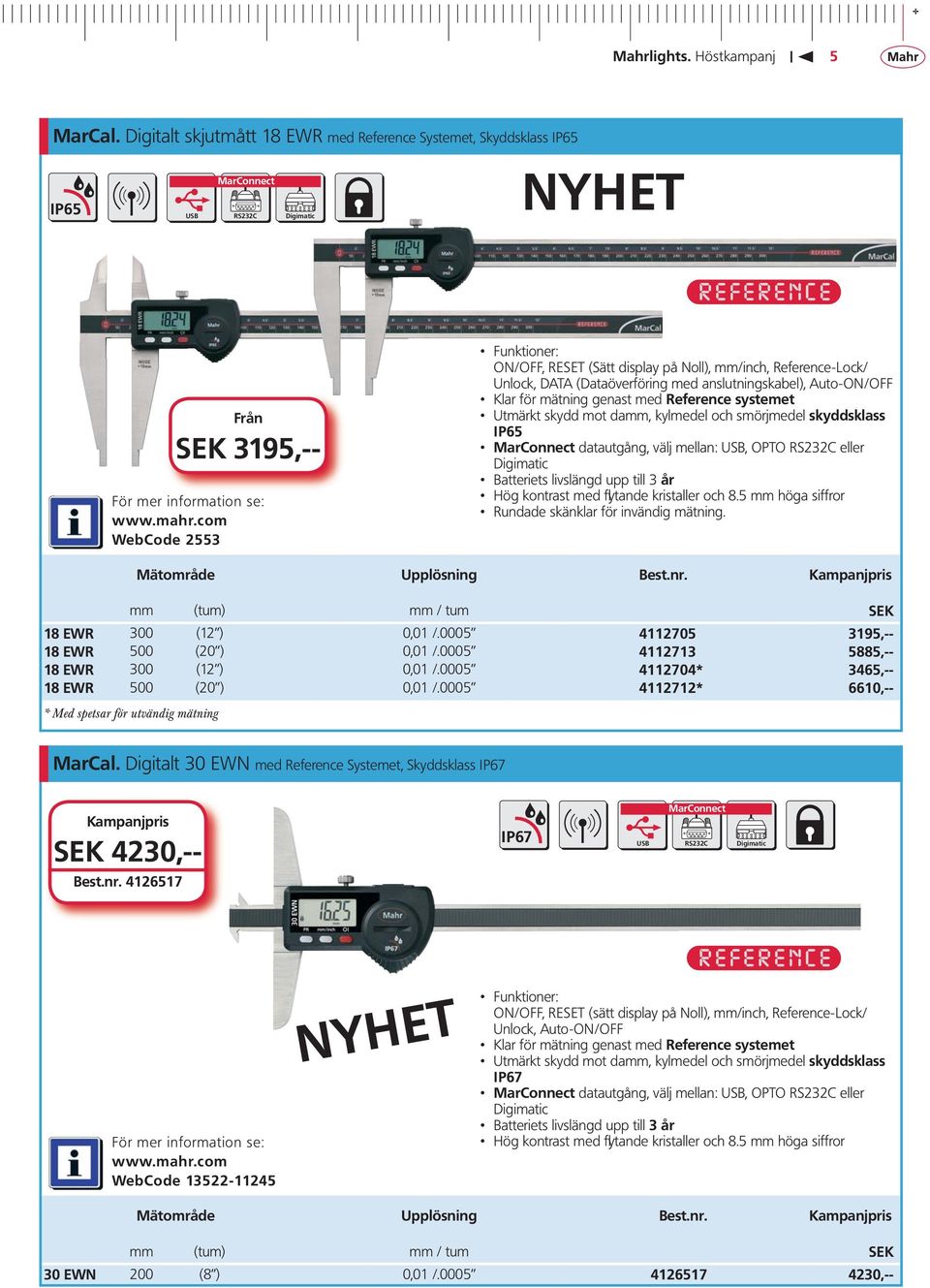 Reference-Lock/ Unlock, DATA (Dataöverföring med anslutningskabel), Auto-ON/OFF Klar för mätning genast med Reference systemet Utmärkt skydd mot damm, kylmedel och smörjmedel skyddsklass IP65