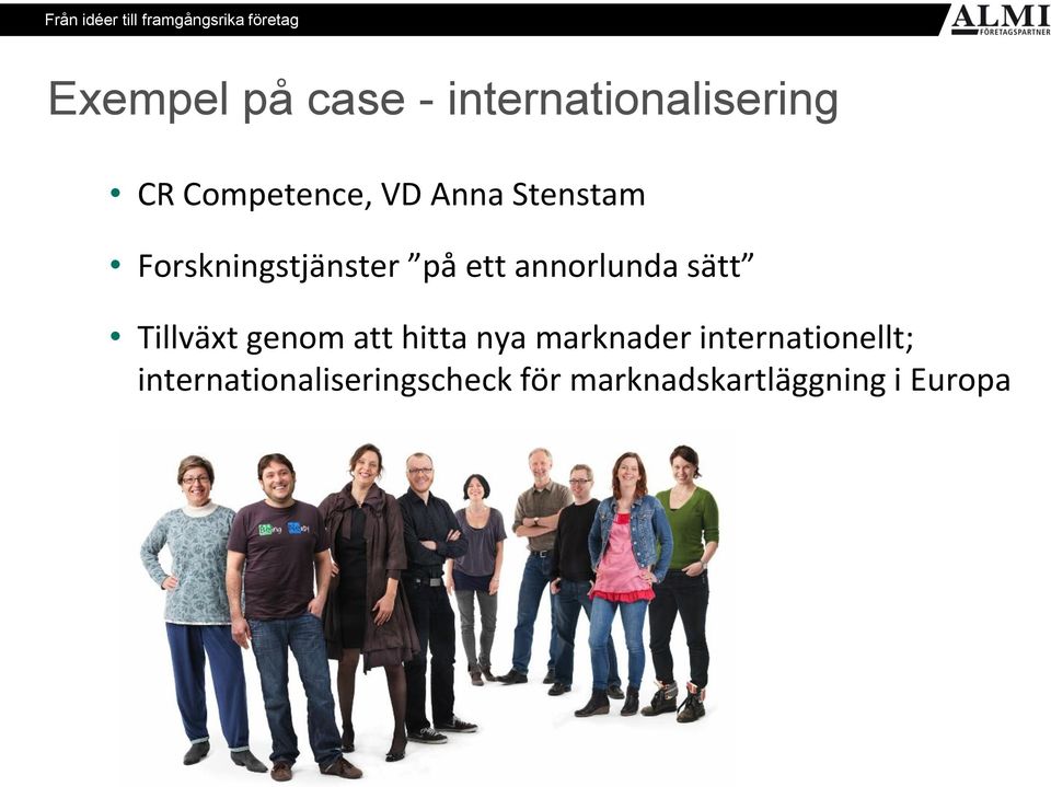 Tillväxt genom att hitta nya marknader internationellt;