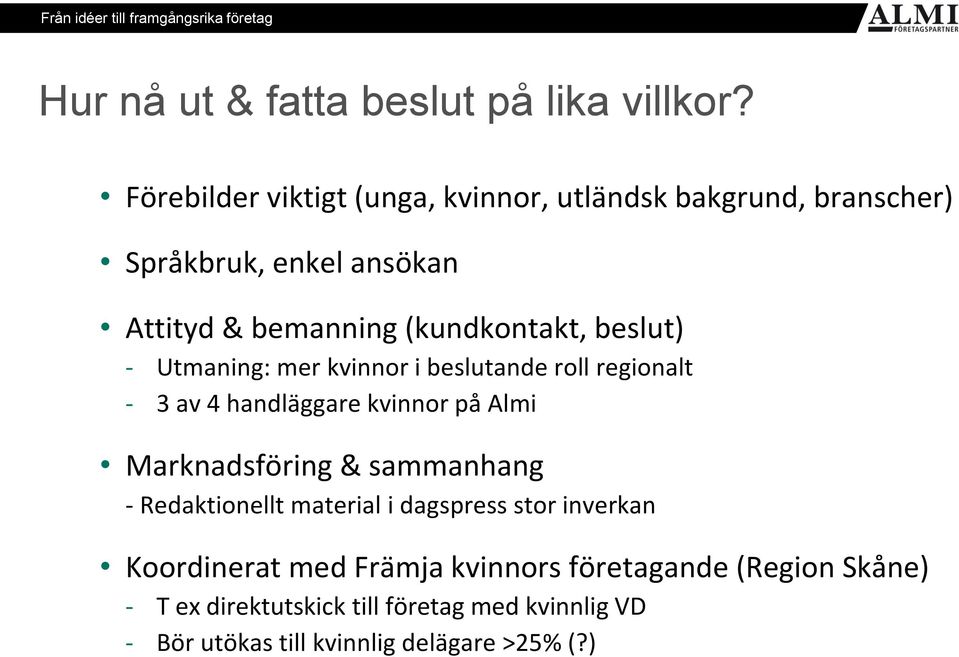 beslut) - Utmaning: mer kvinnor i beslutande roll regionalt - 3 av 4 handläggare kvinnor på Almi Marknadsföring &