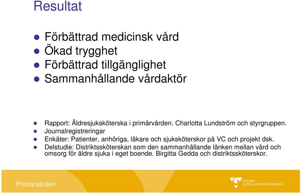 Journalregistreringar Enkäter: Patienter, anhöriga, läkare och sjuksköterskor på VC och projekt dsk.