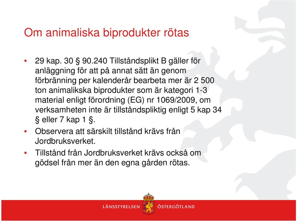 500 ton animalikska biprodukter som är kategori 1-3 material enligt förordning (EG) nr 1069/2009, om verksamheten inte är
