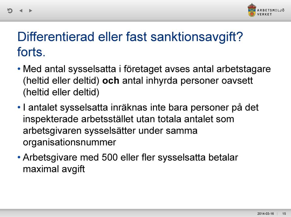 oavsett (heltid eller deltid) I antalet sysselsatta inräknas inte bara personer på det inspekterade