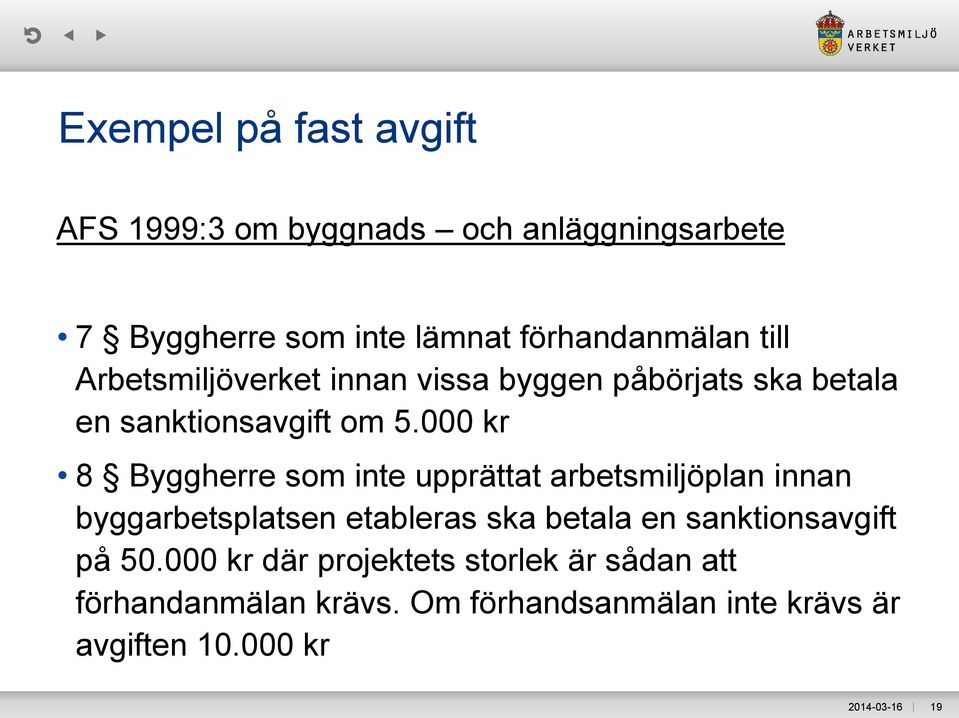 000 kr 8 Byggherre som inte upprättat arbetsmiljöplan innan byggarbetsplatsen etableras ska betala en