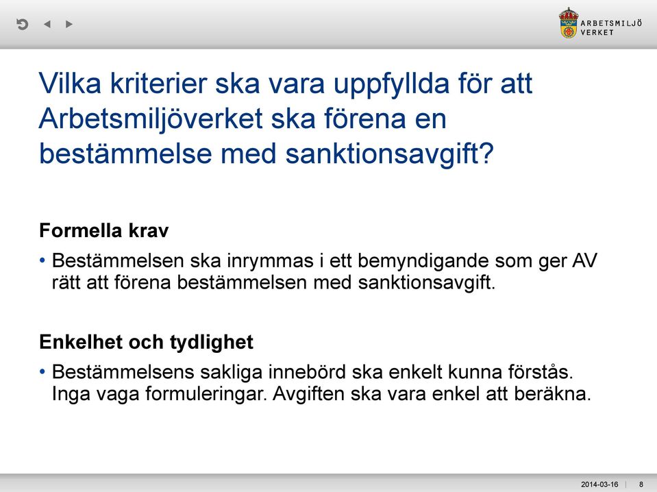 Formella krav Bestämmelsen ska inrymmas i ett bemyndigande som ger AV rätt att förena