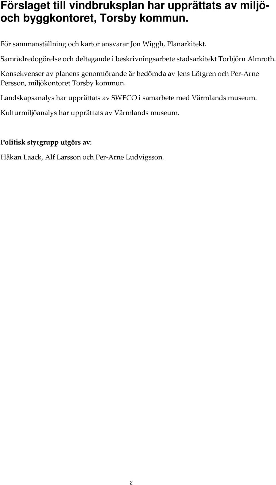 Samrådredogörelse och deltagande i beskrivningsarbete stadsarkitekt Torbjörn Almroth.