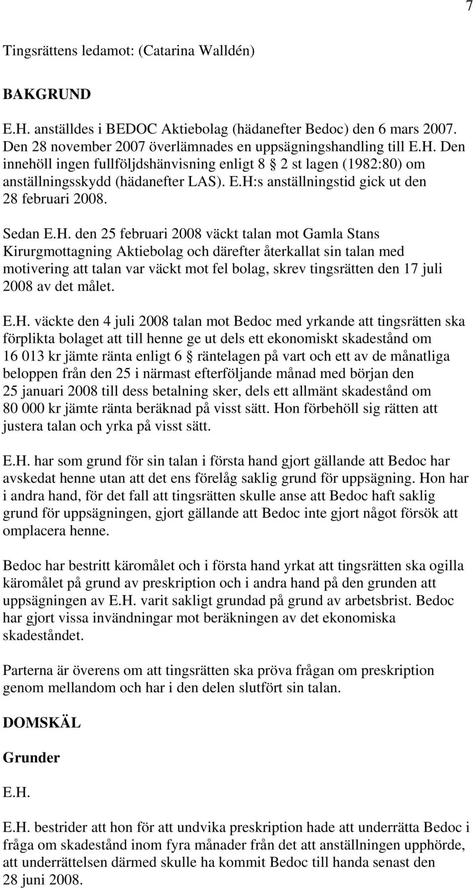 var väckt mot fel bolag, skrev tingsrätten den 17 juli 2008 av det målet. E.H.