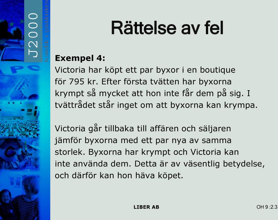 I tvättrådet står inget om att byxorna kan krympa.