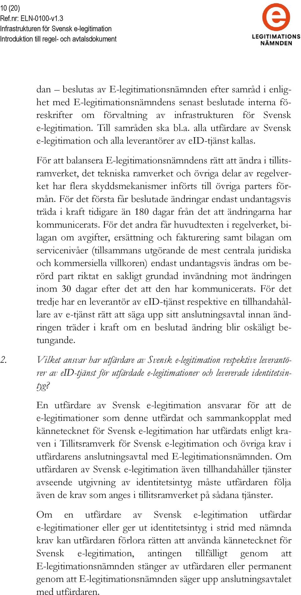 För att balansera E-legitimationsnämndens rätt att ändra i tillitsramverket, det tekniska ramverket och övriga delar av regelverket har flera skyddsmekanismer införts till övriga parters förmån.