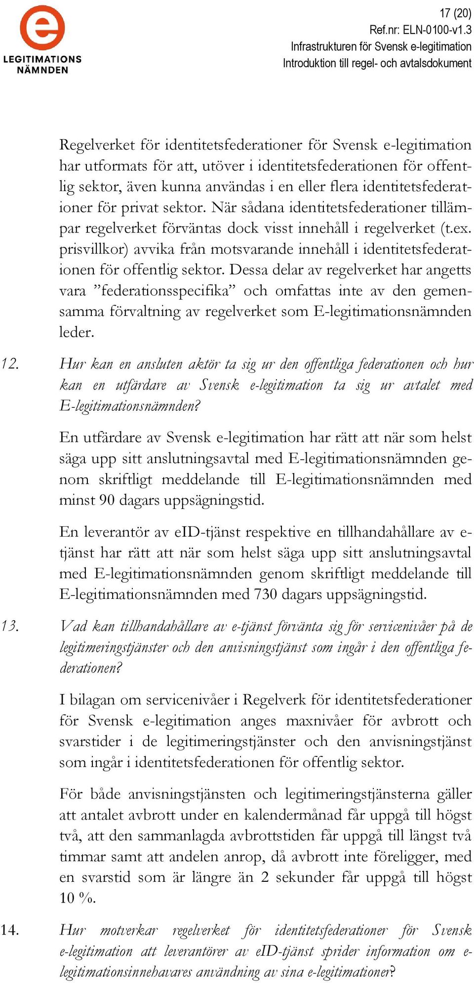 prisvillkor) avvika från motsvarande innehåll i identitetsfederationen för offentlig sektor.