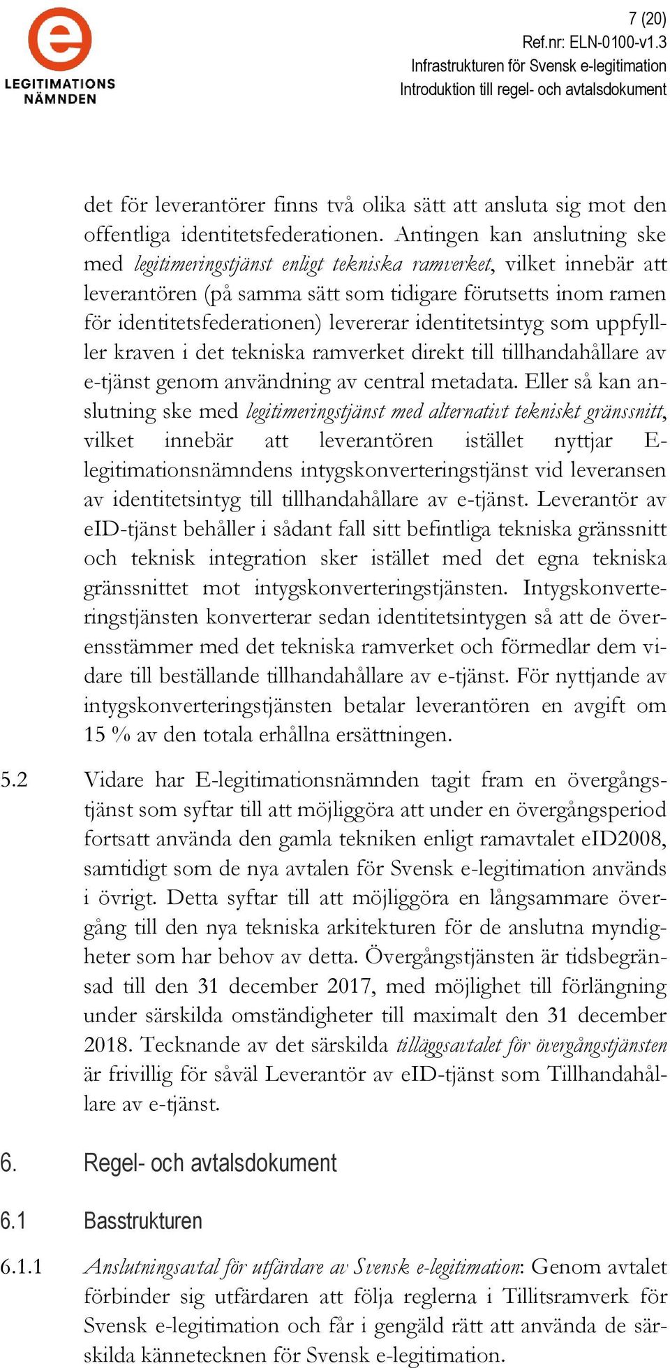 identitetsintyg som uppfylller kraven i det tekniska ramverket direkt till tillhandahållare av e-tjänst genom användning av central metadata.