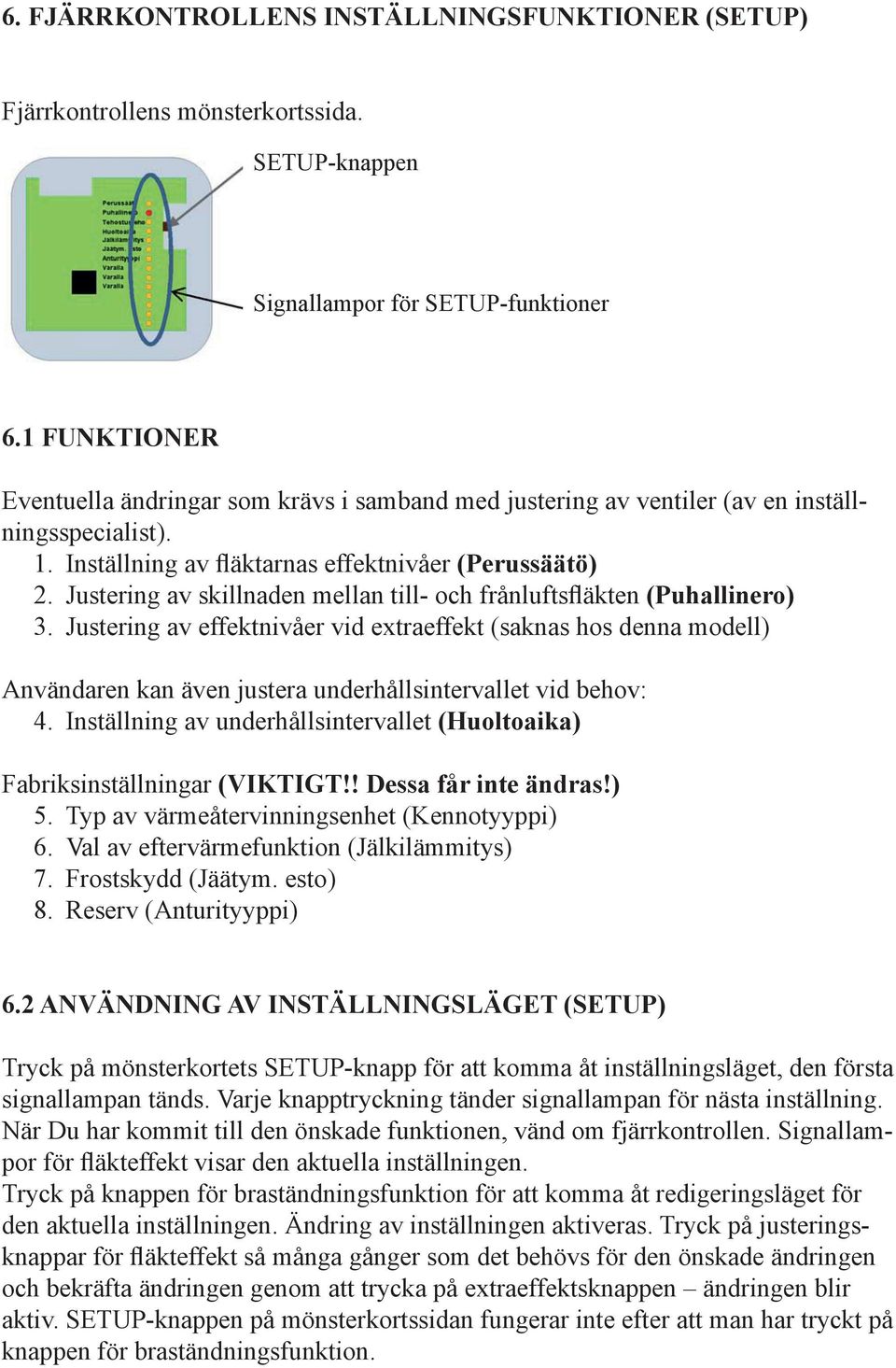 Justering av skillnaden mellan till- och frånluftsfläkten (Puhallinero) 3.