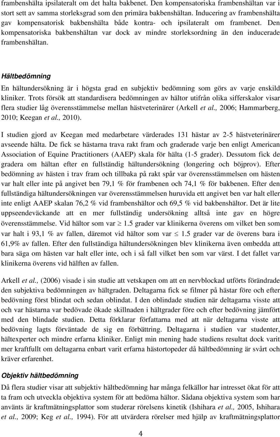 Den kompensatoriska bakbenshältan var dock av mindre storleksordning än den inducerade frambenshältan.
