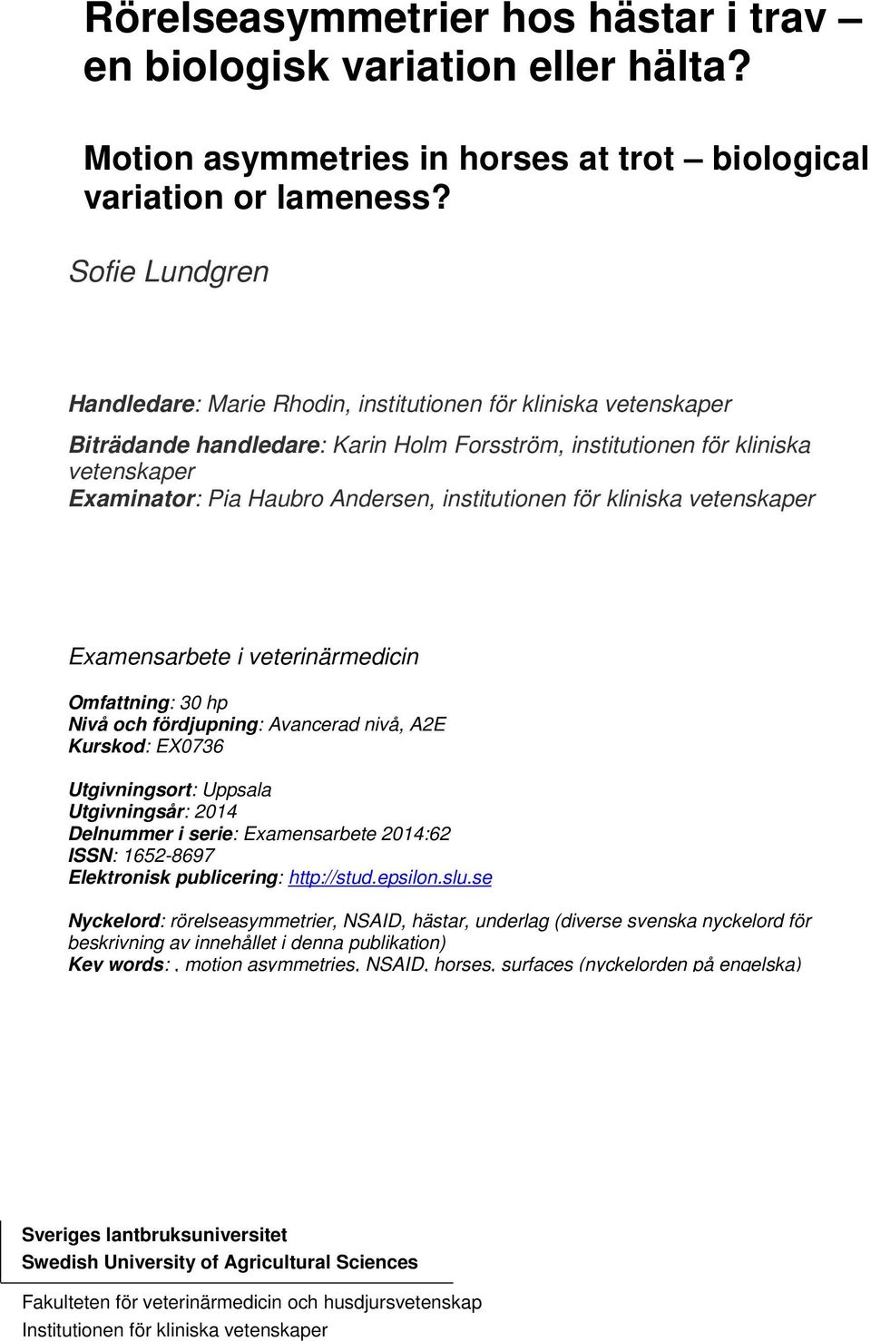 institutionen för kliniska vetenskaper Examensarbete i veterinärmedicin Omfattning: 30 hp Nivå och fördjupning: Avancerad nivå, A2E Kurskod: EX0736 Utgivningsort: Uppsala Utgivningsår: 2014 Delnummer