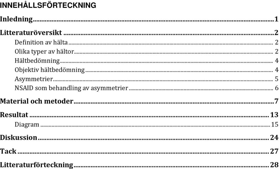 .. 4 Asymmetrier... 5 NSAID som behandling av asymmetrier... 6 Material och metoder.