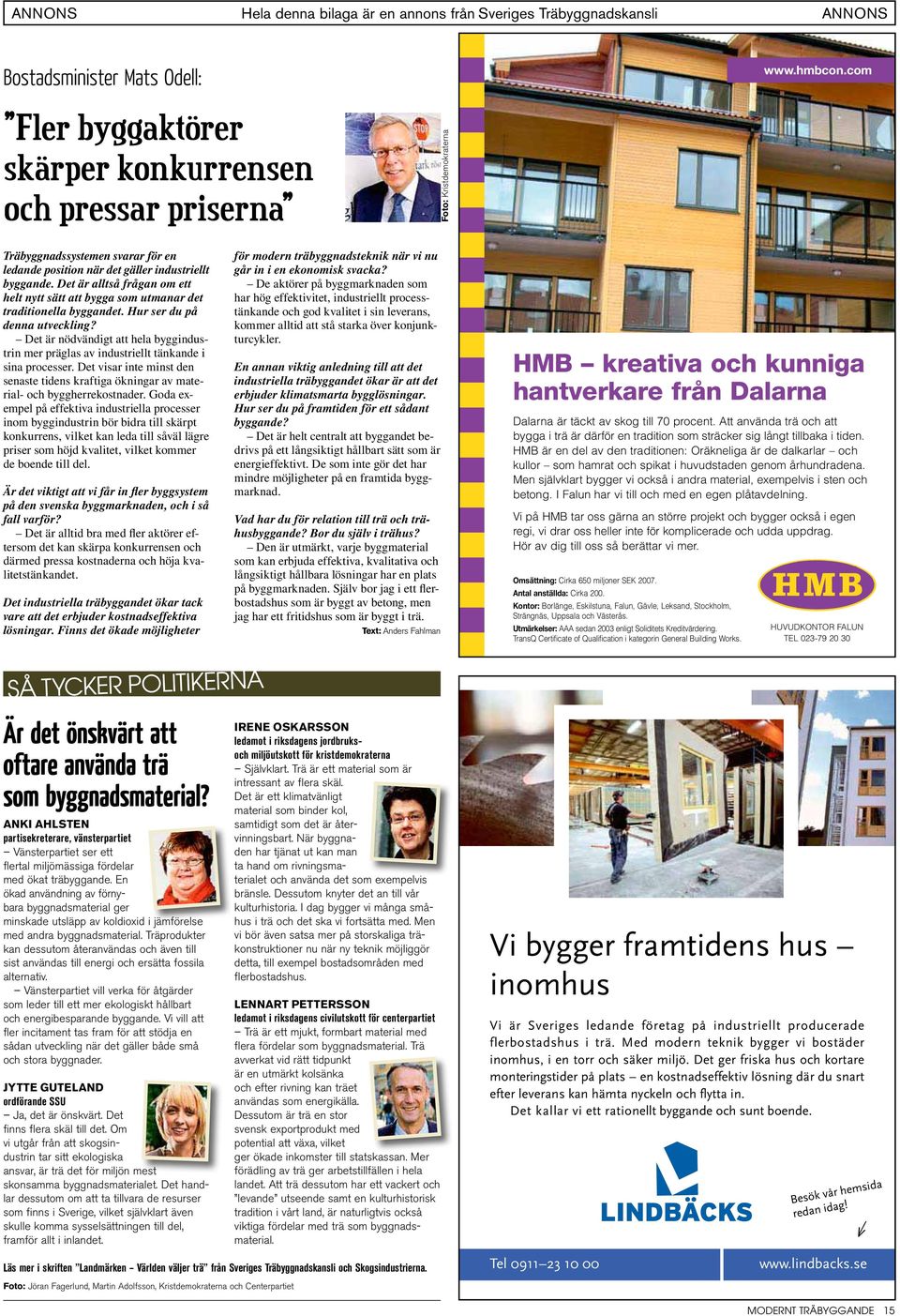 Det är nödvändigt att hela byggindustrin mer präglas av industriellt tänkande i sina processer. Det visar inte minst den senaste tidens kraftiga ökningar av material- och byggherrekostnader.