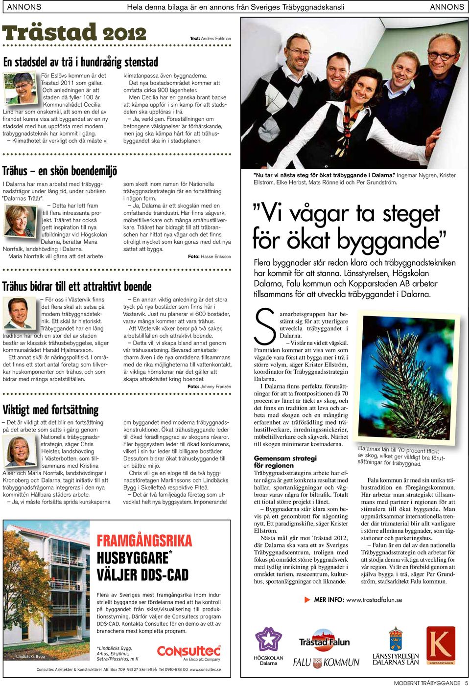 Klimathotet är verkligt och då måste vi klimatanpassa även byggnaderna. Det nya bostadsområdet kommer att omfatta cirka 900 lägenheter.