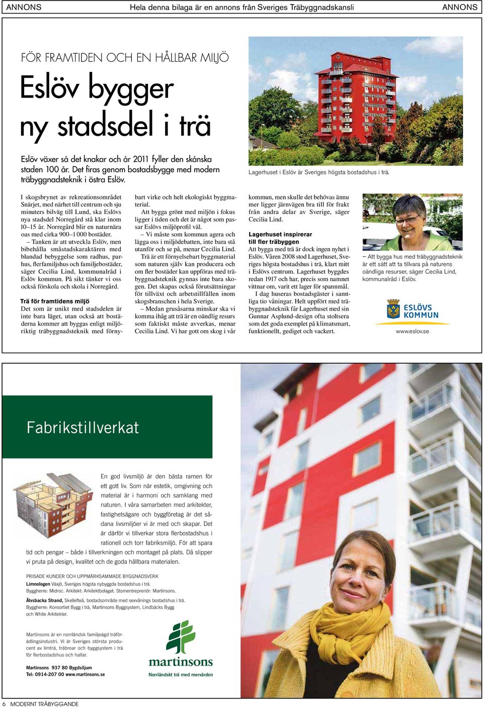I skogsbrynet av rekreationsområdet Snärjet, med närhet till centrum och sju minuters bilväg till Lund, ska Eslövs nya stadsdel Norregård stå klar inom 10 15 år.
