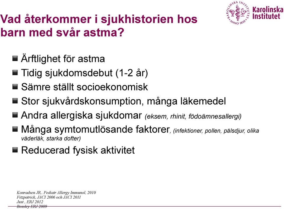 läkemedel Andra allergiska sjukdomar (eksem, rhinit, födoämnesallergi) Många symtomutlösande faktorer, (infektioner,