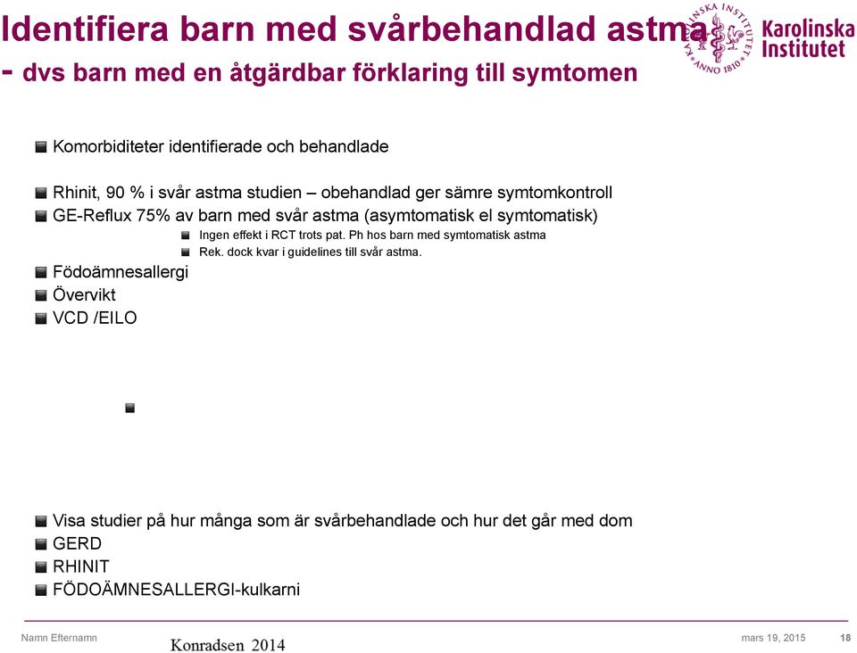 Ingen effekt i RCT trots pat. Ph hos barn med symtomatisk astma Rek. dock kvar i guidelines till svår astma.