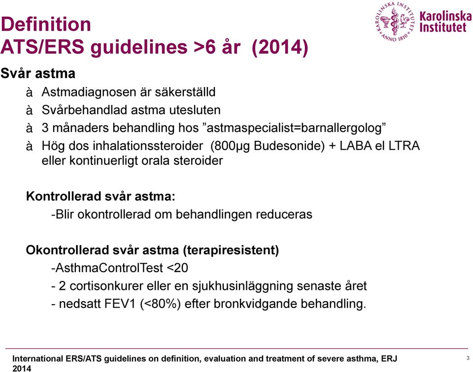 -Blir okontrollerad om behandlingen reduceras Okontrollerad svår astma (terapiresistent) -AsthmaControlTest <20-2 cortisonkurer eller en sjukhusinläggning