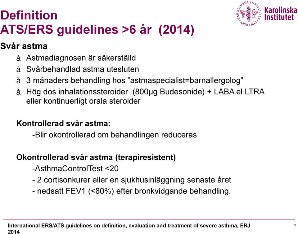 -Blir okontrollerad om behandlingen reduceras Okontrollerad svår astma (terapiresistent) -AsthmaControlTest <20-2 cortisonkurer eller en sjukhusinläggning