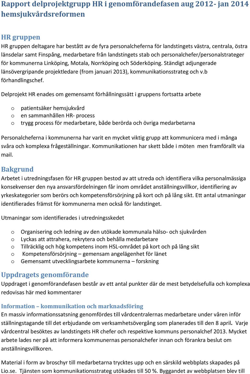 Ständigt adjungerade länsövergripande prjektledare (frm januari 2013), kmmunikatinsstrateg ch v.b förhandlingschef.