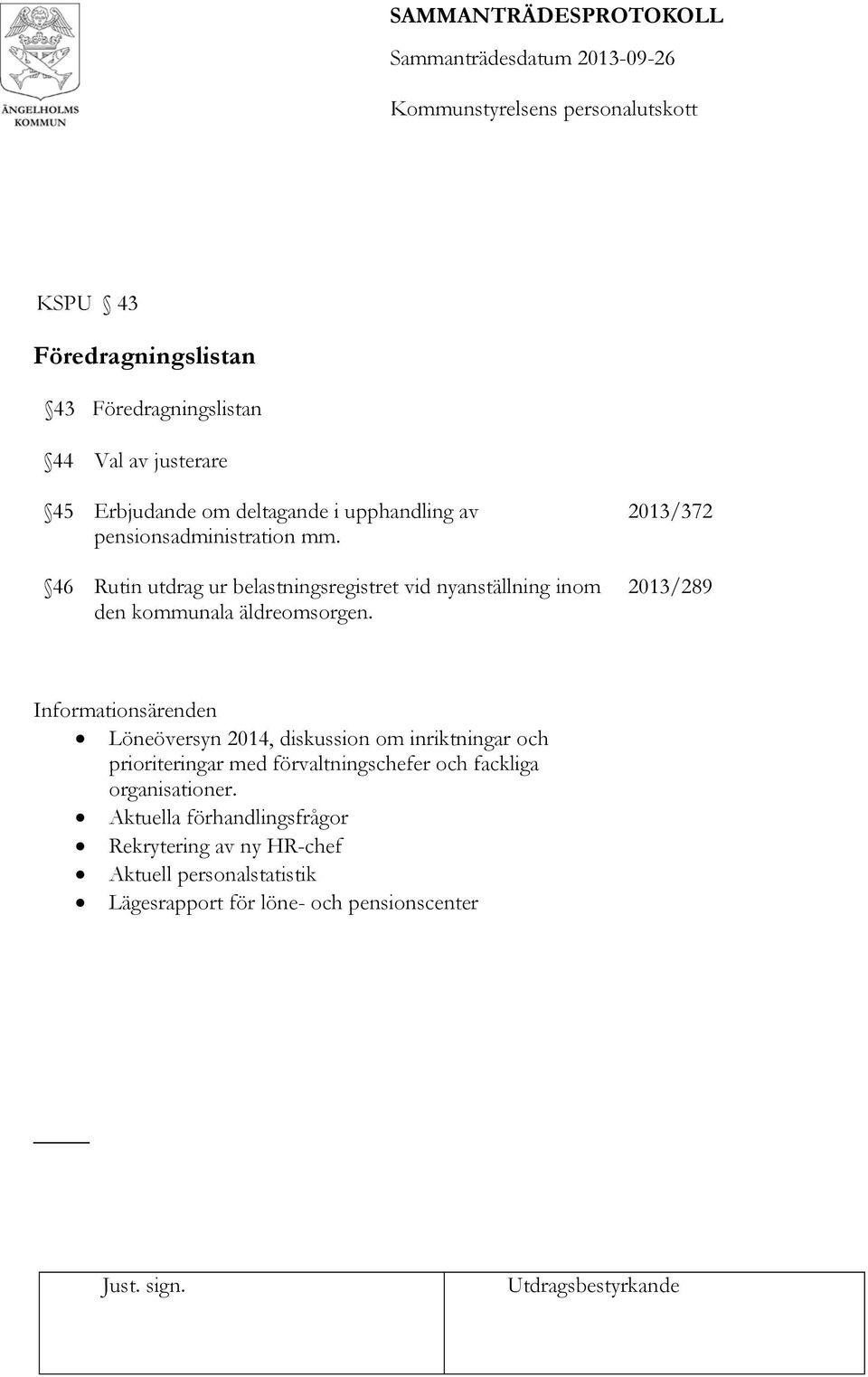 2013/372 2013/289 Informationsärenden Löneöversyn 2014, diskussion om inriktningar och prioriteringar med förvaltningschefer