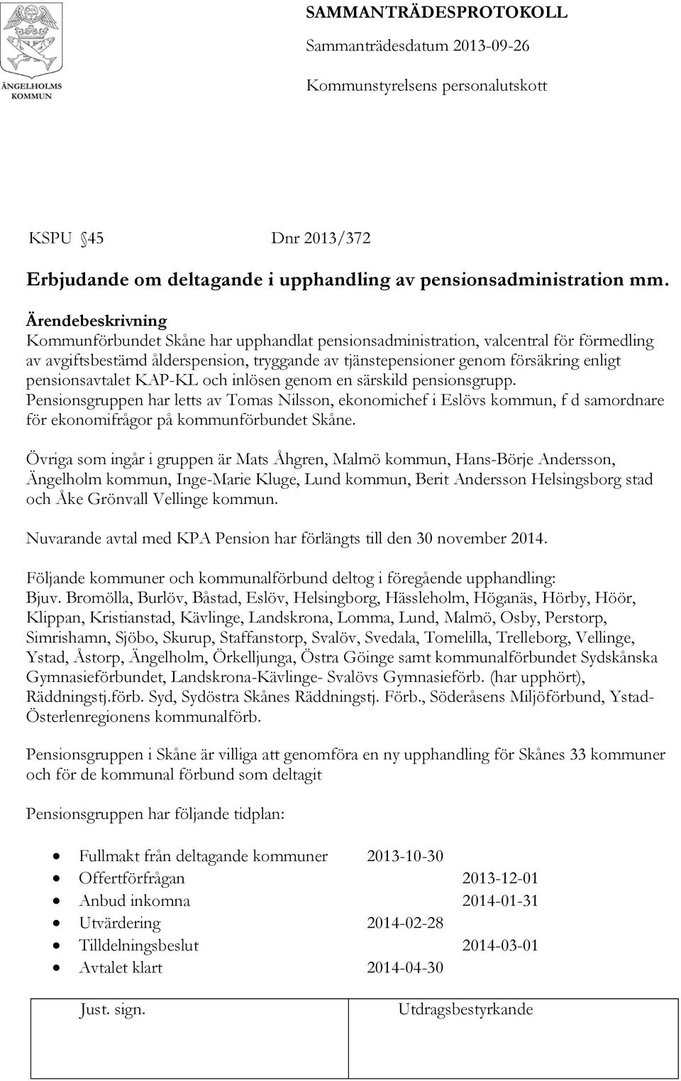 pensionsavtalet KAP-KL och inlösen genom en särskild pensionsgrupp. Pensionsgruppen har letts av Tomas Nilsson, ekonomichef i Eslövs kommun, f d samordnare för ekonomifrågor på kommunförbundet Skåne.